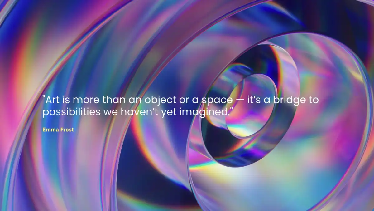 Abstract image of iridescent, swirling translucent rings in vibrant colors of purple, blue, and pink. Overlaid quote reads: 'Art is more than an object or a space — it's a bridge to possibilities we haven't yet imagined.' – Emma Frost.
